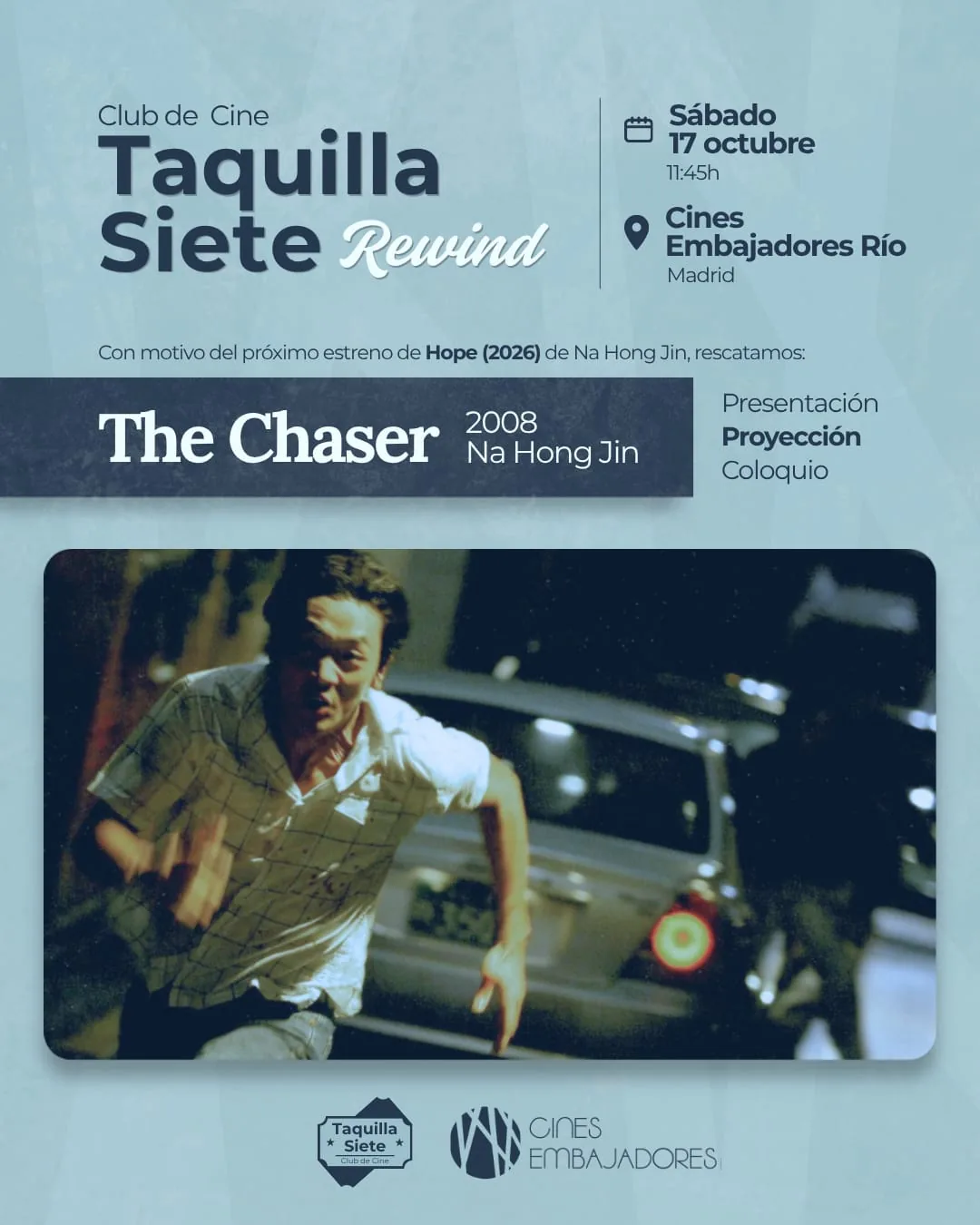 Cartel de Taquilla Siete Rewind: presentación, proyección y coloquio de «The Chaser» (2008), de Na Hong Jin, con motivo del próximo estreno de «Hope» (2026). Sábado 17 de octubre, 11:45h, Cines Embajadores Río, Madrid.